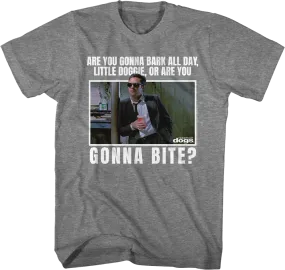 Are You Gonna Bark All Day Little Doggie Reservoir Dogs T-Shirt