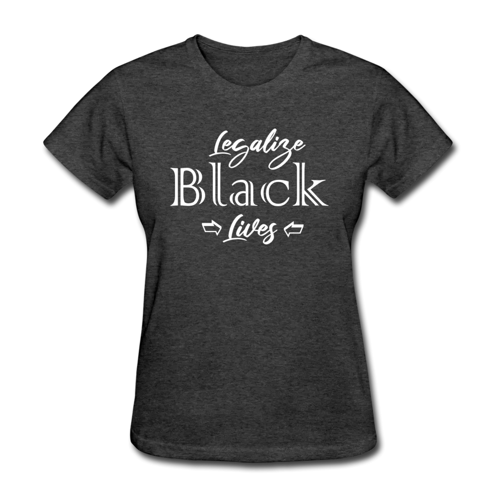 Legalize Black Lives Women's T-Shirt