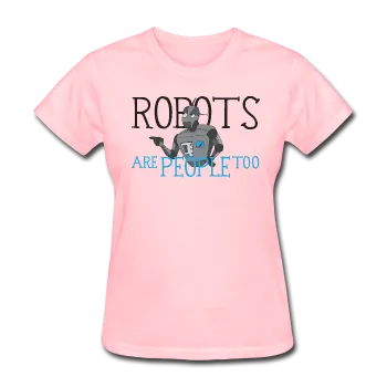 "Robots are People too" - Women's T-Shirt